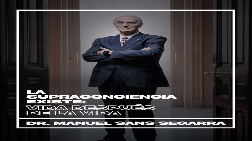 Conferencia - Sociedad - Religión -  Dr. Manuel Sans Segarra La Supraconciencia existe: Vida después de la vida - PALMA
